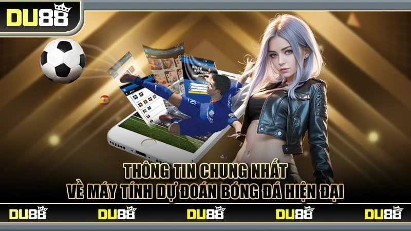 DU88 Siêu Máy Tính Dự Đoán Bóng Đá Kết Quả Chuẩn Xác 99,99%